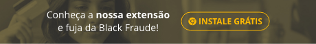 Conheça a nossa extensão e fuja da Black Fraude